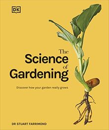 The Science of Gardening: Discover How Your Garden Really Grows