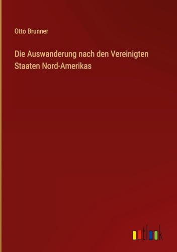 Die Auswanderung nach den Vereinigten Staaten Nord-Amerikas