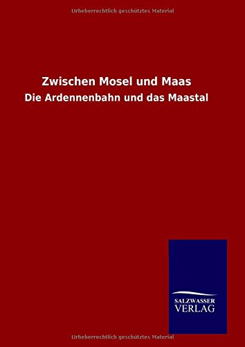 Zwischen Mosel und Maas: Die Ardennenbahn und das Maastal