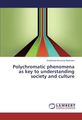 Polychromatic phenomena as key to understanding society and culture