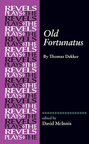 Old Fortunatus: By Thomas Dekker (The Revels Plays)