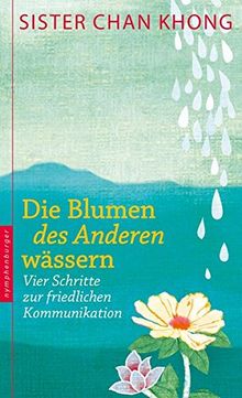 Die Blumen des Anderen wässern: Vier Schritte zur friedlichen Kommunikation