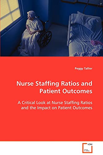 Nurse Staffing Ratios and Patient Outcomes: A Critical Look at Nurse Staffing Ratios and the Impact on Patient Outcomes