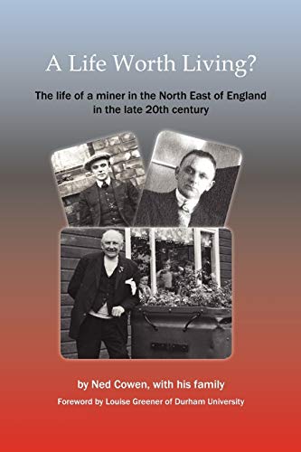 A Life Worth Living? the Life of a Miner in the North East of England in the Late 20th Century