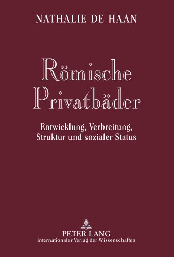 Römische Privatbäder: Entwicklung, Verbreitung, Struktur und sozialer Status