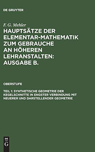 Synthetische Geometrie der Kegelschnitte in engster Verbindung mit neuerer und darstellender Geometrie: Ausgabe B., Teil 1, Synthetische Geometrie der ... höheren Lehranstalten: Ausgabe B.. Oberstufe)