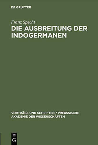Die Ausbreitung der Indogermanen (Vorträge und Schriften / Preußische Akademie der Wissenschaften, 20, Band 20)