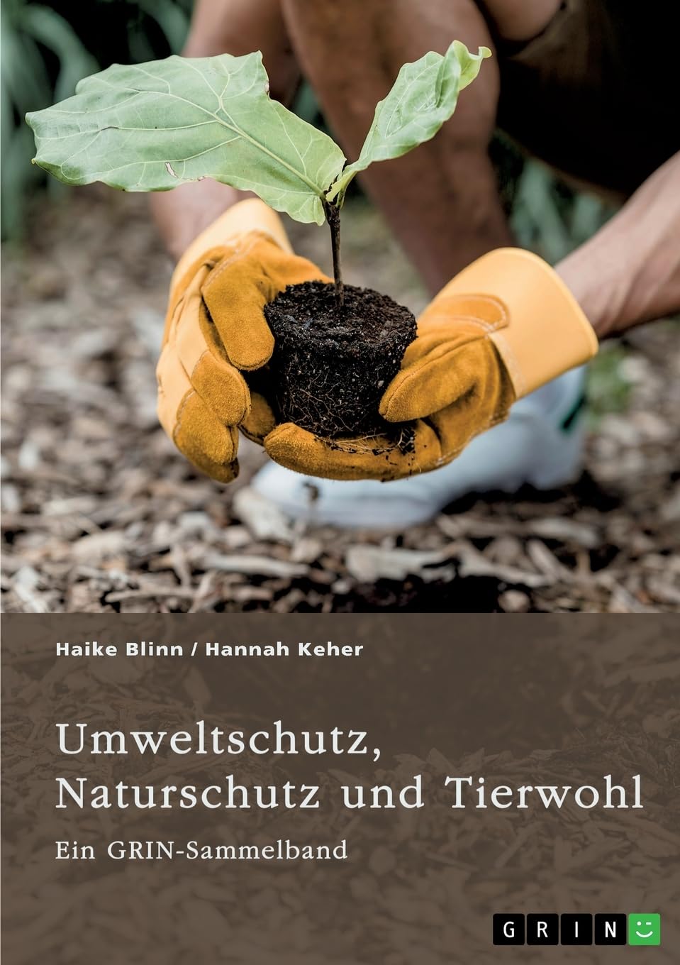Umweltschutz, Naturschutz und Tierwohl. Theorien, Richtlinien und ethische Aspekte: Ein GRIN-Sammelband