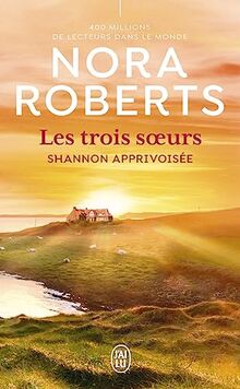 Les trois soeurs. Vol. 3. Shannon apprivoisée