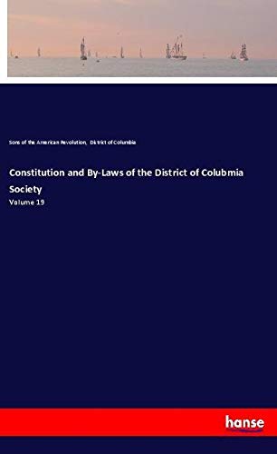 Constitution and By-Laws of the District of Colubmia Society: Volume 19