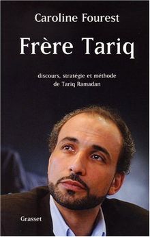 Frère Tariq : discours, stratégie et méthode de Tariq Ramadan