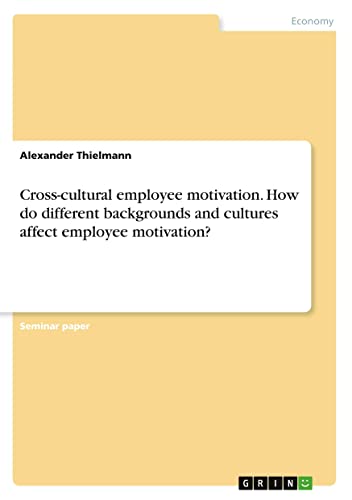 Cross-cultural employee motivation. How do different backgrounds and cultures affect employee motivation?