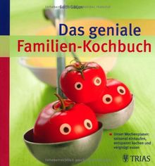 Das geniale Familien-Kochbuch: Unser Wochenplaner: saisonal einkaufen, entspannt kochen und vergnügt essen