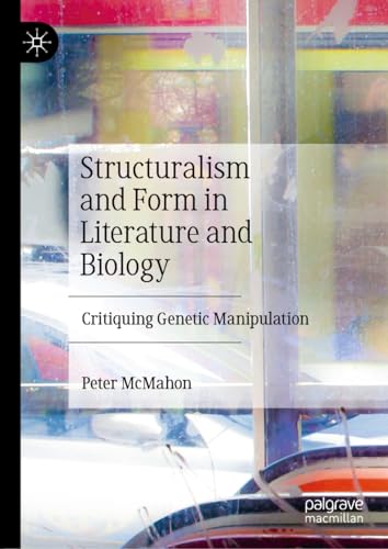 Structuralism and Form in Literature and Biology: Critiquing Genetic Manipulation