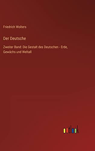 Der Deutsche: Zweiter Band: Die Gestalt des Deutschen - Erde, Gewächs und Weltall