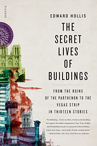 Secret Lives of Buildings: From the Ruins of the Parthenon to the Vegas Strip in Thirteen Stories