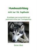 Hundeausbildung nicht nur für Jagdhunde: Grundlagen zum Lernverhalten und praktische Hilfen zum Trainingsaufbau