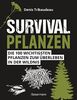 Survivalpflanzen. Die 100 wichtigsten Pflanzen zum Überleben in der Wildnis: Als Heilmittel, Nahrungsmittel, zum Hütten-/Lagerbau und viele andere Einsatzmöglichkeiten