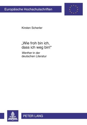 «Wie froh bin ich, dass ich weg bin!»: Werther in der deutschen Literatur