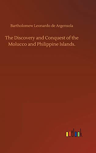 The Discovery and Conquest of the Molucco and Philippine Islands.