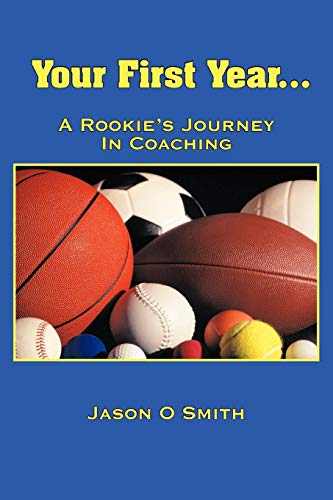 Your First Year . . . A Rookie's Journey In Coaching
