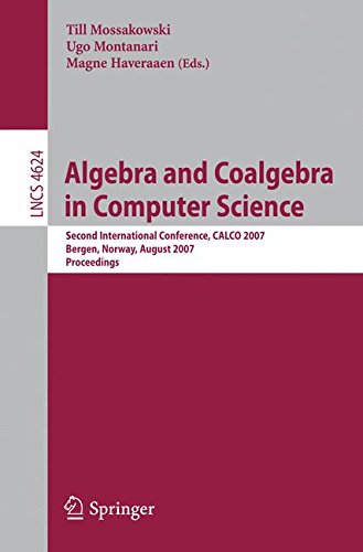 Algebra and Coalgebra in Computer Science: Second International Conference, CALCO 2007, Bergen, Norway, August 20-24, 2007, Proceedings (Lecture Notes in Computer Science)