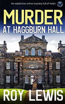 MURDER AT HAGGBURN HALL an addictive crime mystery full of twists (Arnold Landon Mysteries, Band 13)