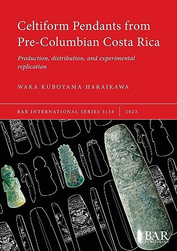 Celtiform Pendants from Pre-Columbian Costa Rica: Production, distribution, and experimental replication (International)