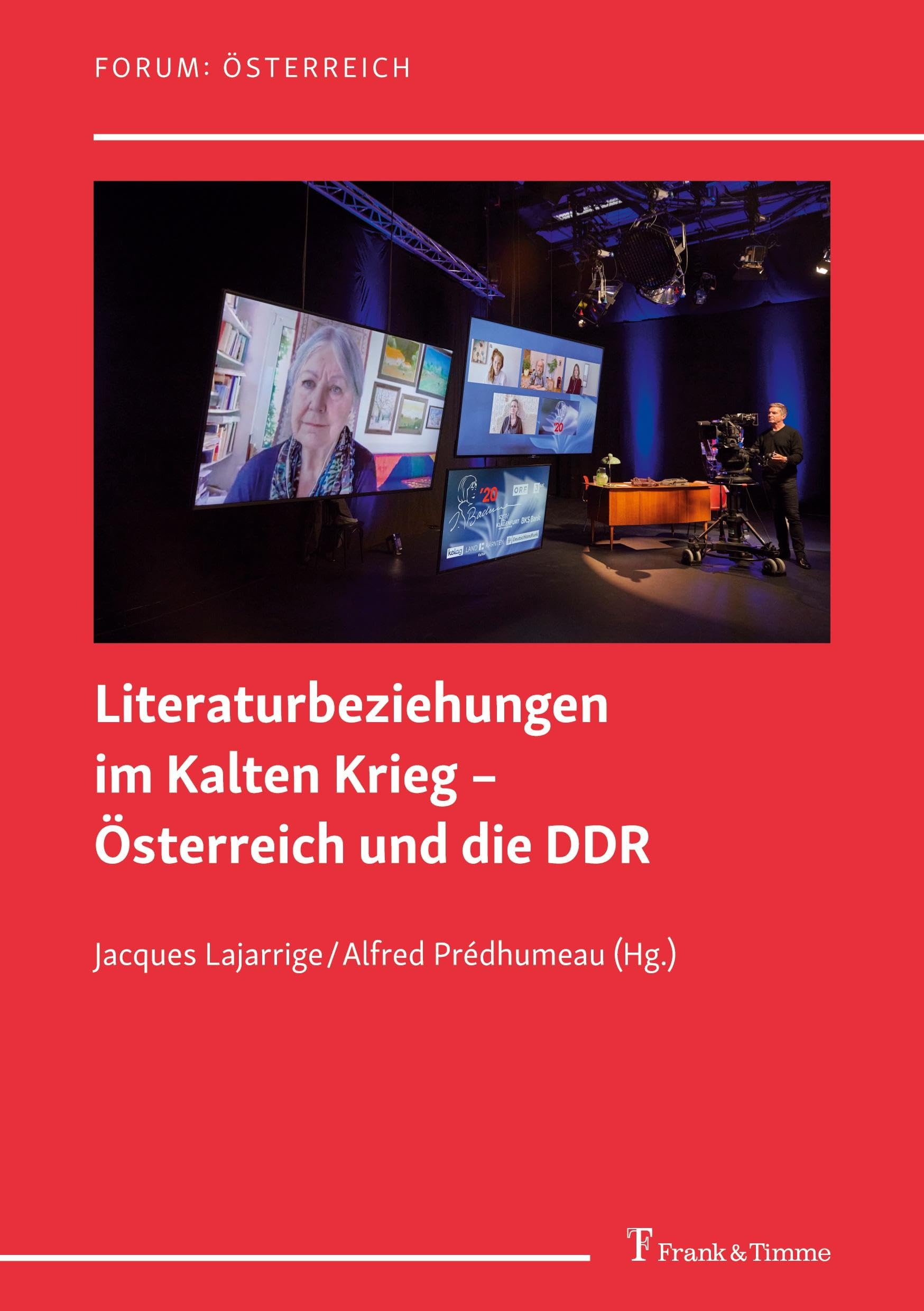 Literaturbeziehungen im Kalten Krieg – Österreich und die DDR: DE (Forum: Österreich, Band 21)