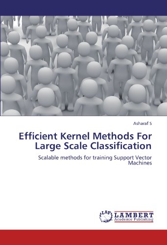 Efficient Kernel Methods For Large Scale Classification: Scalable methods for training Support Vector Machines
