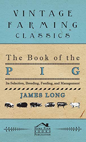 The Book of the Pig: Its Selection, Breeding, Feeding, and Management