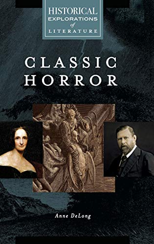 Classic Horror: A Historical Exploration of Literature (Historical Explorations of Literature)