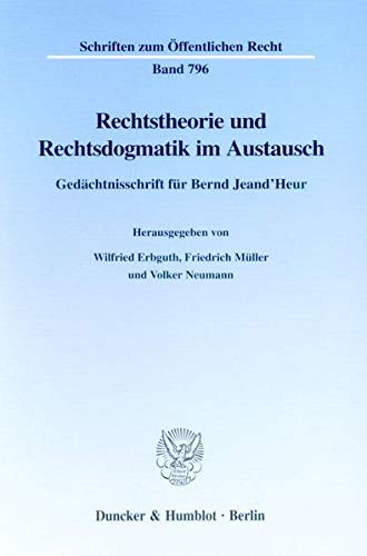 Rechtstheorie und Rechtsdogmatik im Austausch. Gedächtnisschrift für Bernd Jeand'Heur. Mit Frontispiz. (Schriften zum Öffentlichen Recht; SÖR 796)