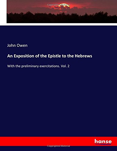 An Exposition of the Epistle to the Hebrews: With the preliminary exercitations. Vol. 2