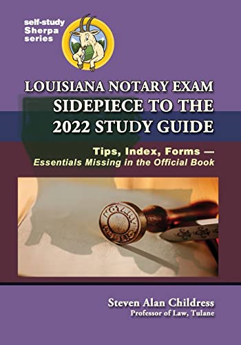 Louisiana Notary Exam Sidepiece to the 2022 Study Guide: Tips, Index, Forms-Essentials Missing in the Official Book (Self-Study Sherpa, Band 6)