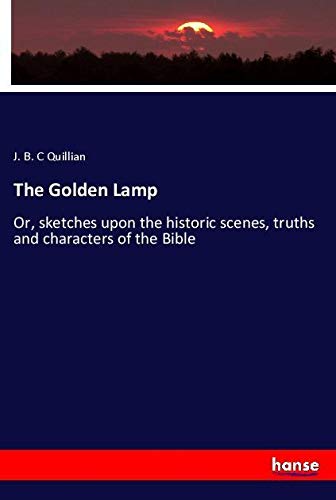The Golden Lamp: Or, sketches upon the historic scenes, truths and characters of the Bible