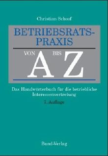 Betriebsratspraxis von A bis Z. Das Handwörterbuch für die betriebliche Interessenvertretung