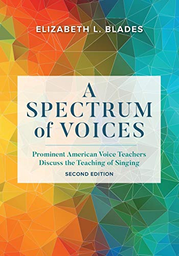 A Spectrum of Voices: Prominent American Voice Teachers Discuss the Teaching of Singing, Second Edition