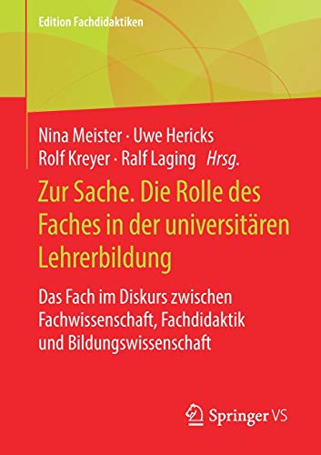 Zur Sache. Die Rolle des Faches in der universitären Lehrerbildung: Das Fach im Diskurs zwischen Fachwissenschaft, Fachdidaktik und Bildungswissenschaft (Edition Fachdidaktiken)