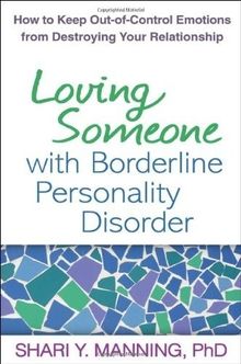 Loving Someone with Borderline Personality Disorder: How to Keep Out-of-Control Emotions from Destroying Your Relationship