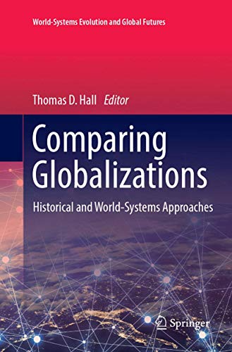 Comparing Globalizations: Historical and World-Systems Approaches (World-Systems Evolution and Global Futures)