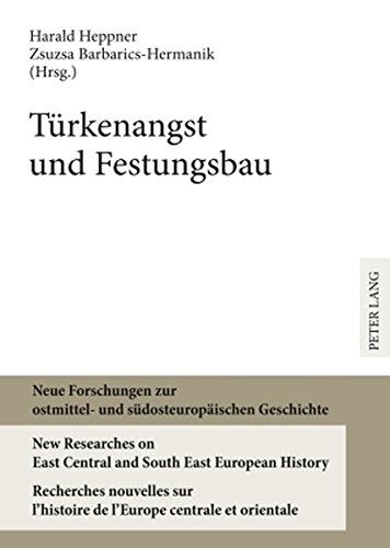 Türkenangst und Festungsbau: Wirklichkeit und Mythos (Neue Forschungen zur ostmittel- und südosteuropäischen Geschichte / New Researches on East ... l'histoire de l'Europe centrale et orientale)