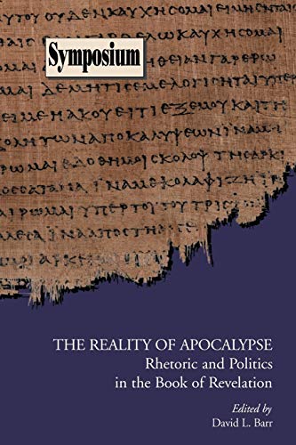 The Reality of Apocalypse: Rhetoric and Politics in the Book of Revelation (Society of Biblical Literature Symposium Series, Band 39)