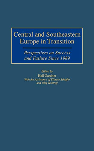 Central and Southeastern Europe in Transition: Perspectives on Success and Failure Since 1989