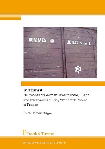 In Transit: Narratives of German Jews in Exile, Flight, and Internment during The Dark Years of France