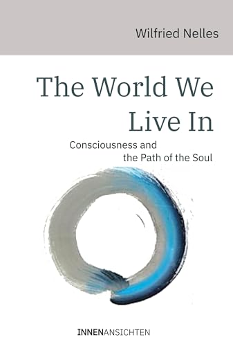 The world we live in: Consciousness and the Path of the Soul