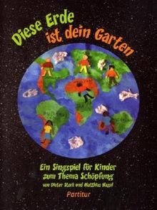 Diese Erde ist dein Garten Ein Singspiel für Kinder Partitur