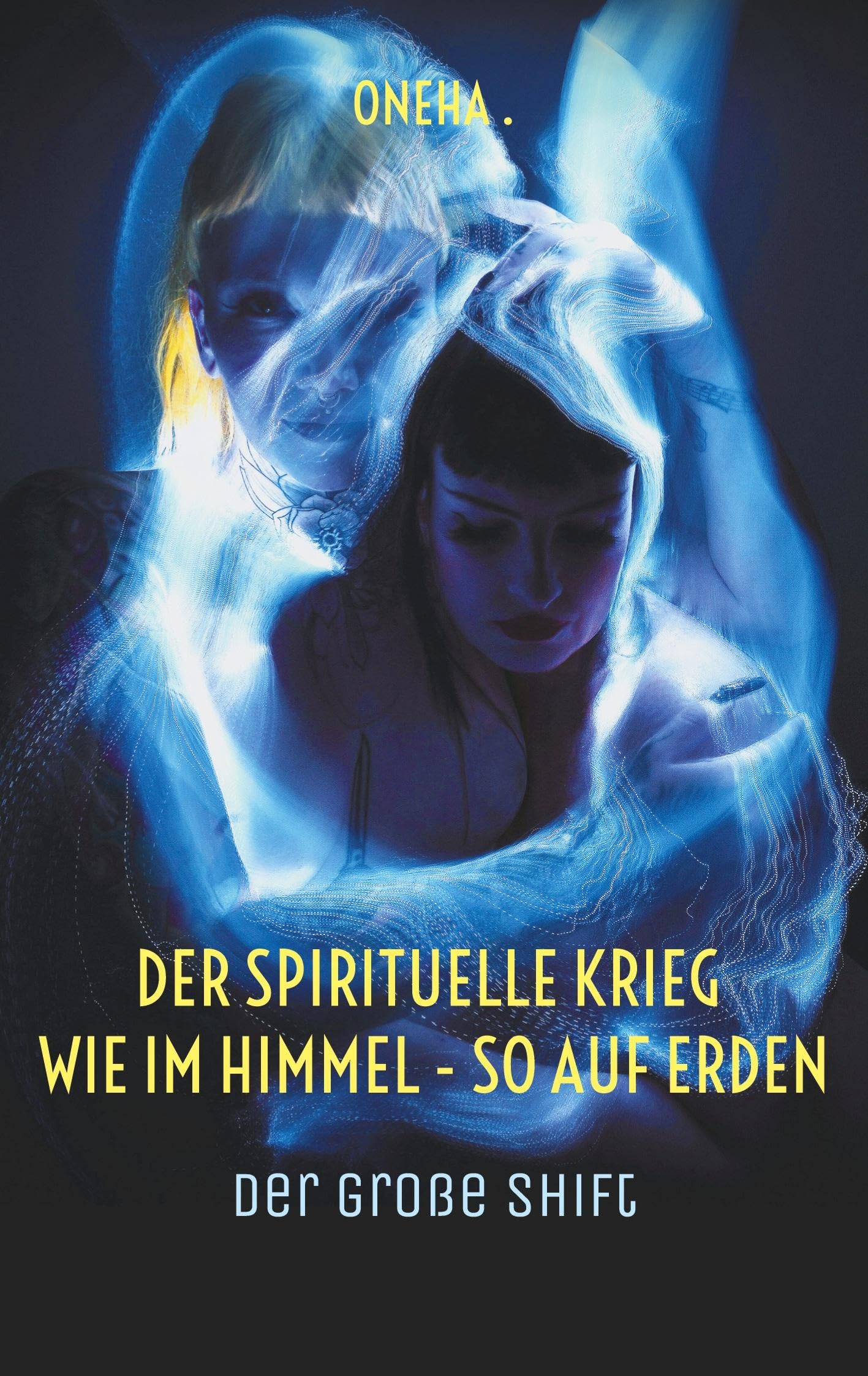Der spirituelle Krieg Wie im Himmel - so auf Erden: Der große Shift