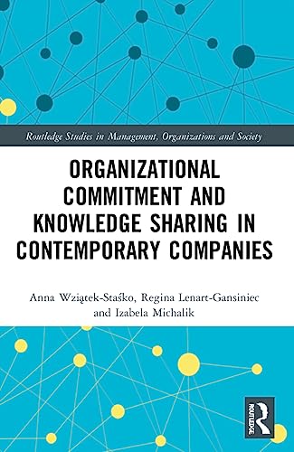 Organizational Commitment and Knowledge Sharing in Contemporary Companies (Routledge Studies in Management, Organizations and Society)