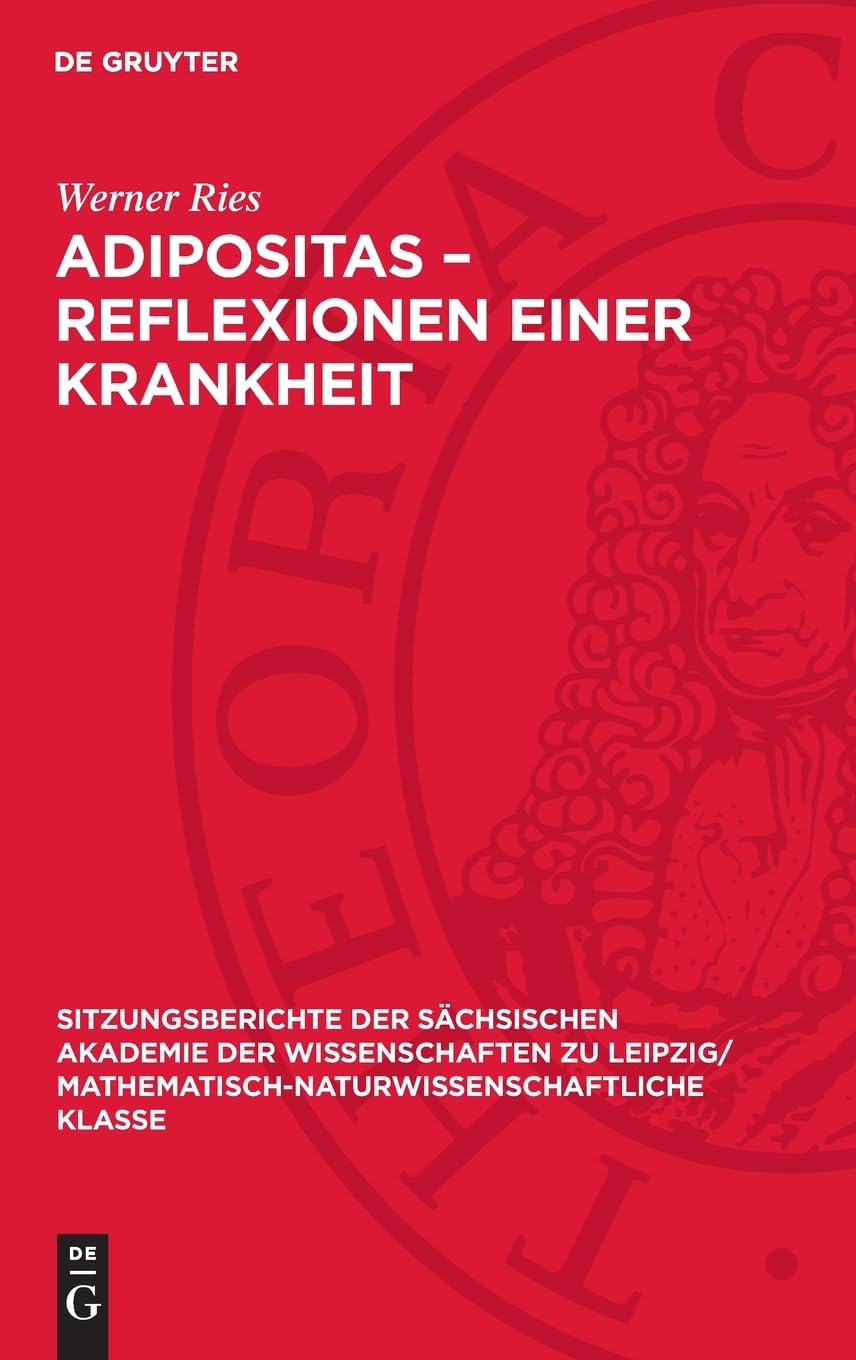 Adipositas – Reflexionen einer Krankheit: DE (Sitzungsberichte der Sächsischen Akademie der Wissenschaften zu Leipzig/ Mathematisch-naturwissenschaftliche Klasse, 122,2)